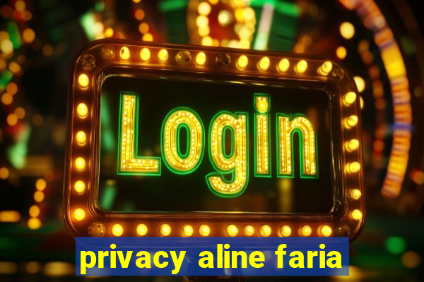 privacy aline faria